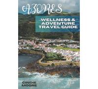 THE AZORES WELLNESS & ADVENTURE TRAVEL GUIDE: Your Ultimate Guide to Wellness, Adventure & Island Magic (2026 EASY GUIDES)