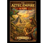 The Aztec Empire for Kids (Kids History Books)