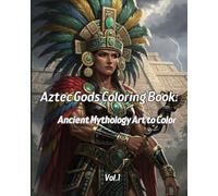 The Aztec Gods Coloring Book: Ancient Mythology Art to Color