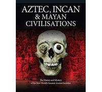 The Aztec, Inca and Maya: The Illustrated History of the Ancient Peoples of Mesoamerica & South America (Illustrated Histories)