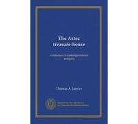 The Aztec treasure-house: a romance of contemporaneous antiquity