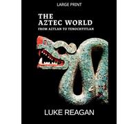 The Aztec World, From Aztlan to Tenochtitlan: 1