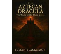 The Aztecan Dracula: The Origin of the Blood Curse (The Dark Angel Library)