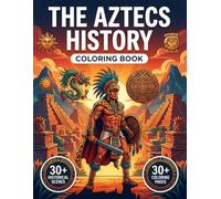 The Aztecs History Coloring Book: Relive the True History of the Aztec Empire, from the rise of the Olmecs to the fall of Tenochtitlan | Realistic ... Chronological Journey & Educational Captions