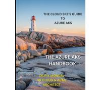 The Azure AKS Handbook: The Cloud SRE’s Guide to Azure AKS (SRE & DevOps Essentials)