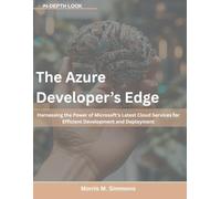 The Azure Developer’s Edge: Harnessing the Power of Microsoft’s Latest Cloud Services for Efficient Development and Deployment (Next-Gen Programming Mastery Series)