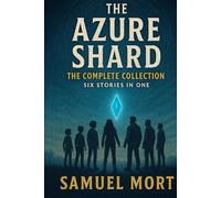 The Azure Shard: The Complete Collection - Six stories in One