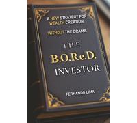 The B.O.Re.D Investor: A New Strategy for Wealth Creation - Without the Drama