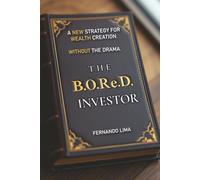The B.O.Re.D Investor: A New Strategy for Wealth Creation - Without the Drama