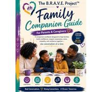 The B.R.A.V.E. Project™ Family Companion Guide: Parents & Caregivers
