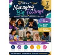 The B.R.A.V.E. Project™ Managing Big Feelings: Emotional Regulation - Coping Skills - Resilience