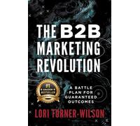 The B2B Marketing Revolution: A Battle Plan for Guaranteed Outcomes