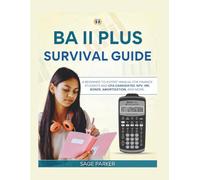 THE BA II PLUS SURVIVAL GUIDE: A Beginner-to-Expert Manual for Finance Students and CFA Candidates: NPV, IRR, Bonds, Amortization, and More.