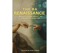 The BA RENAISSANCE: Elevate your impact as a Business Analyst