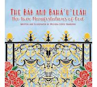 The Bab and Baha'u'llah, The Twin Manifestations of God