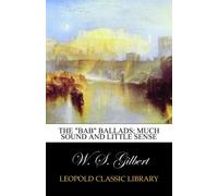 The "Bab" ballads; much sound and little sense