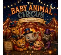 The Baby Animal Circus: A Story About Courage, Friendship, and Making People Smile