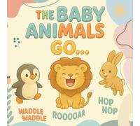 The Baby Animals Go: Baby's first book gift for baby shower book party new parents