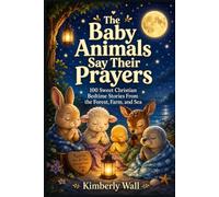The Baby Animals Say Their Prayers: 100 Sweet Christian Bedtime Stories From the Forest, Farm, and Sea