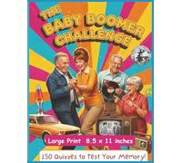 The Baby Boomer Challenge: 150 Questions & Answers On Everything That Shaped This Generation: Rediscover the magic of the '50s, '60s, and '70s with ... easy reading and fun! (All Things Seniors)