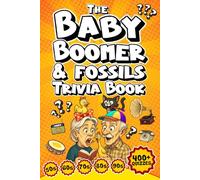 The Baby Boomer & Fossils Trivia Book: Over 400 Quizzes for Seniors Featuring News, Foods, Music, TV, Holidays & Unforgettable Moments From the 1950s, 1960s, 1970s & 1980s