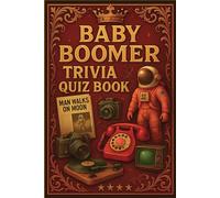 The Baby Boomer Quiz Book: Challenging Multiple-Choice Trivia from the 1960s, 1970s, and 1980s | Includes three levels of play-Easy, Medium, and ... full answer key for quick scoring and review.