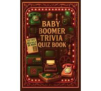 The Baby Boomer Quiz Book: Nostalgic Fun Multiple-Choice Questions from the ’50s to the ’90s: Includes Answer Key And Engaging Difficulty Levels (Easy, Medium and Hard)