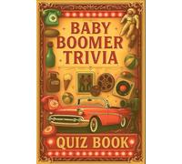 The Baby Boomer TRIVIA Book: Challenging 350 Multiple-Choice Questions (Movies, TV, Pop Culture, News, Sports, and More) - Featuring Easy, Medium, and ... Levels (With Complete Answer Key at the Back)
