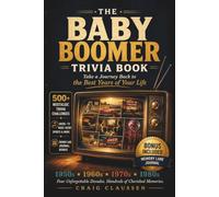 The Baby Boomer Trivia Book: Relive The Golden Decades With Quizzes, Brain Teasers, And Pop Culture Trivia From The 1950s-1980s