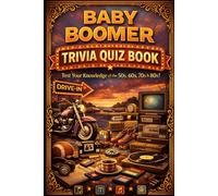 The Baby Boomer Trivia Quiz Book: Test Your Knowledge of the 1950s 1960s 1970s and 1980s Featuring Music TV Movies News and Pop Culture Trivia