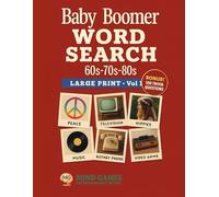 The Baby Boomer Word Search Challenge: 100 Nostalgic Puzzles + Bonus Trivia from the ’60s, ’70s & ’80s: A Fun & Stimulating Puzzle Book with 2,500 ... & Retro Lovers! (Word Search - Mind Games)