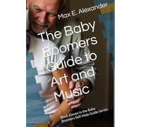 The Baby Boomers Guide to Art and Music: Book Eleven in the Baby Boomers Self-Help Guide Series