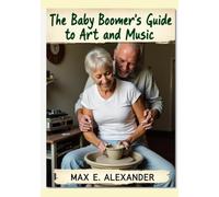 The Baby Boomers Guide to Art and Music: Book Eleven in the Baby Boomers Self-Help Guide Series