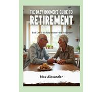 The Baby Boomers Guide to Retirement: Book One in the Baby Boomers Self-Help Guide Series