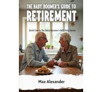 The Baby Boomers Guide to Retirement: Book One in the Baby Boomers Self-Help Guide Series