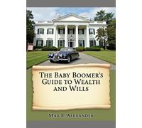 The Baby Boomers Guide to Wealth and Wills: Book Five in the Baby Boomers Self-Help Guide Series