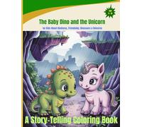 The Baby Dino and the Unicorn: A Story-Telling Coloring Book for Kids About Kindness, Friendship, Dinosaurs & Unicorns