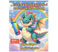 The Baby Dragon Colouring Book - Big Feelings and Magical Friends: 50 adorable baby dragon illustrations for children ages 4-8