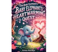 The Baby Elephant's Heartwarming Quest: A Magical Tale of Friendship, Courage, and a Baby Elephant's Heartwarming Surprise: 35 (Axel the Axolotl's Festive Adventure)
