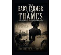 The Baby Farmer of the Thames: True Story of Amelia Dyer and Victorian Baby Farming: A Harrowing Case Of Manipulation, Fear, And Disappearing Innocence