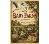 THE BABY FARMS: The Hidden History of America's Lost and Forgotten Children