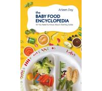 The Baby Food Encyclopedia: All You Need to Know About Starting Solids (Keep Calm and Start Solids!)