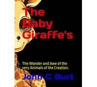The Baby Giraffe's: The Wonder and Awe of the very Animals of the Creation.
