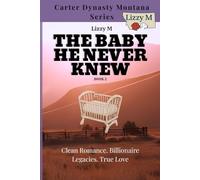 The Baby He Never Knew: A Clean Small-Town Cowboy Romance (Carter Dynasty Montana)