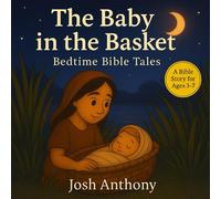 The Baby in the Basket: A Comforting Bedtime Bible Story for Ages 3-7 (Bedtime Bible Tales)