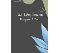 The Baby Journal Progress & Play: A Baby Memory Book and Milestone Keepsake for Boys, to Track Growth, Development, and Wellness from Birth to Age Two - Perfect Baby Shower Gift