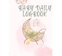 The Baby Log: A Simple Daily Tracker for Feeding, Sleep & Care