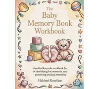The Baby Memory Book Workbook: A Guided Keepsake Workbook for Capturing Milestones, Cherishing First Moments, and Preserving Precious Memories