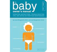 The Baby Owner's Manual: Operating Instructions, Trouble-Shooting Tips, and Advice on First-Year Maintenance: 1 (Owner's and Instruction Manual)