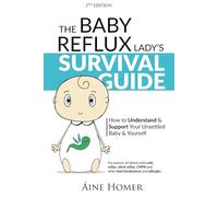 The Baby Reflux Lady's Survival Guide - 2nd EDITION: How to Understand and Support Your Unsettled Baby and Yourself (The Baby Reflux Lady's Survival ... & Support Your Unsettled Baby and Yourself)